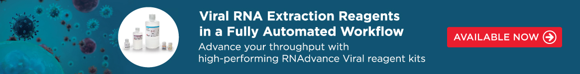 Viral RNA Extraction Reagents in a Fully Automated Workflow - Advance Your Throughput With High-Performing RNAdvance Viral Reagent Kits